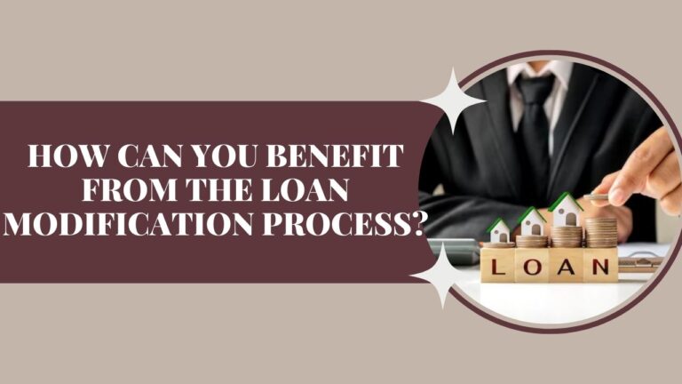 How Can You Benefit from the Loan Modification Process