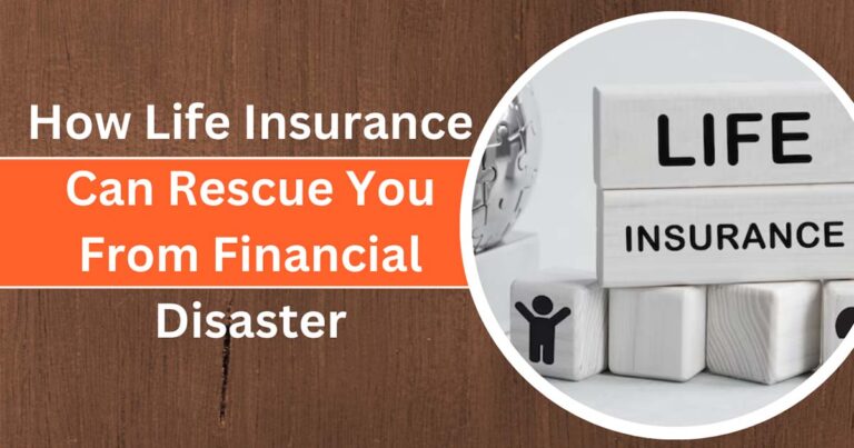 How Life Insurance Can Rescue You From Financial Disaster