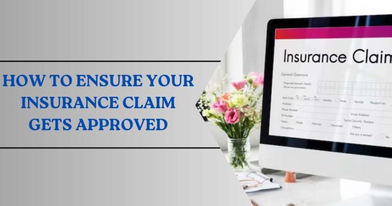 How To Ensure Your Insurance Claim Gets Approved