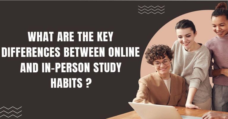 What Are The Key Differences Between Online And In-person Study Habits