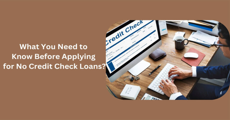 What You Need to Know Before Applying for No Credit Check Loans?