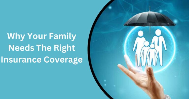 Why Your Family Needs The Right Insurance Coverage