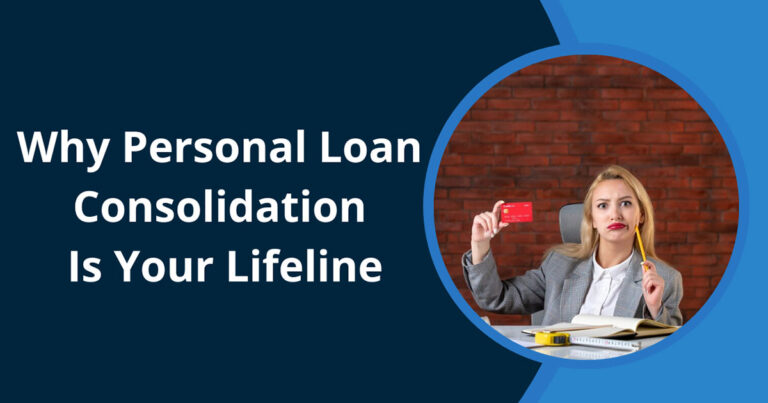 Why Personal Loan Consolidation Is Your Lifeline